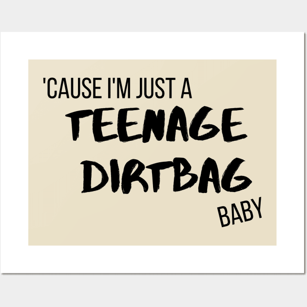 'Cause I'm Just A Teenage Dirtbag Baby Wall Art by Life Happens Tee Shop